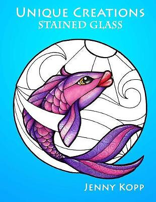 Unique Creations: Stained Glass: Adult Coloring Book By Jenny Lynn Kopp - New...