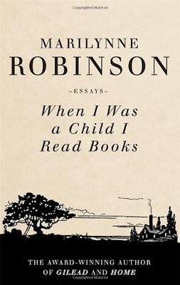 When I Was A Child I Read Books,Marilynne Robinson