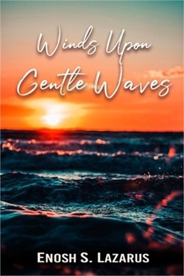 Winds Upon Gentle Waves: Love, Loss & Life (Poetry) (Paperback or Softback)