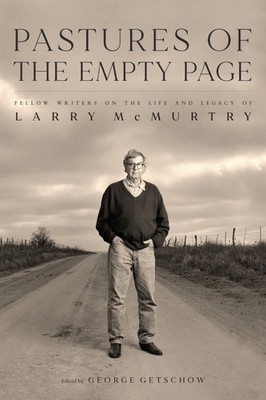 Pastures of the Empty Page: Fellow Writers on the Life and Legacy of Larry Mc...