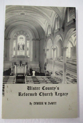 Deweese W. DeWitt ULSTER COUNTY'S REFORMED CHURCH LEGACY, 1977, 1st Ptg. Signed