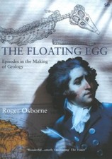 The Floating Egg: Episodes in the Making of Geology By Roger Os .9780712666862