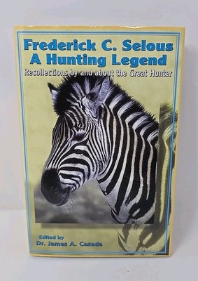 Frederick C Selous A Hunting Legend Recollections Great Hunter Casada