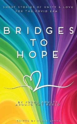Bridges to hope: Short stories of unity & love for the COVID era from young
