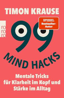 99 Mind Hacks: Mentale Tricks Für Klarheit Im Kopf Und Stärke Im Alltag | Vom Be