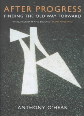 After Progress: Why We Should Change Our Thinking,Anthony O'Hear