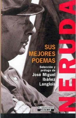 Neruda/pablo Neruda: Sus Mejores Poemas/his Best Poems Buch Aguilar