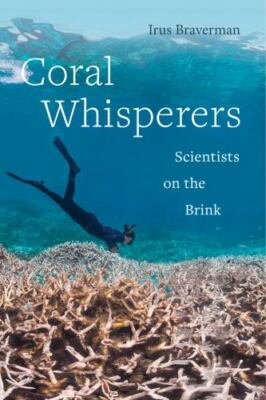 Coral Whisperers: Scientists on the Brink (Critical Environments: Nature, Scien