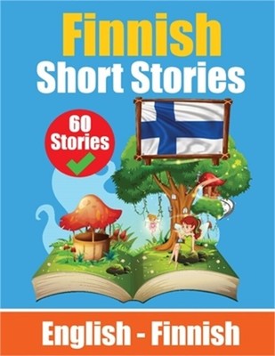 Short Stories in Finnish English and Finnish Short Stories Side by Side: Learn t