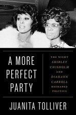 A More Perfect Party: The Night Shirley Chisholm and Diahann Carroll Reshaped Po