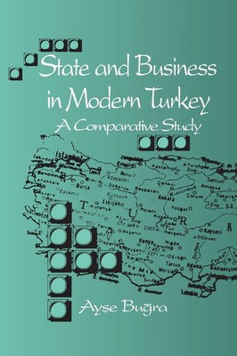 State and Business in Modern Turkey A Comparative Study Ay¿e Bu¿ra Taschenbuch