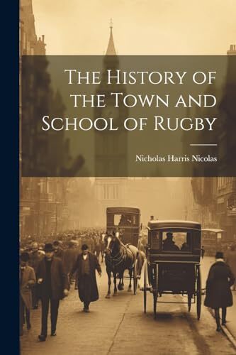 Nicolas - History of the Town and School of Rugby - New paperback or s - X555z