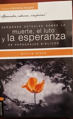 Sermones actuales sobre la muerte, el luto y la esperanza -Kittim Silva-Bermudez