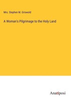Stephen M. Griswold | A Woman's Pilgrimage To The Holy Land | Buch | Englisch