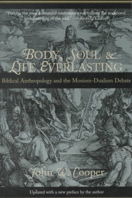 Körper, Seele und ewiges Leben: Biblische Anthropologie und der Monismus - Duali...