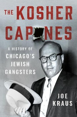 The Kosher Capones   A History of Chicago`s Jewish Gangsters Kraus Hardback