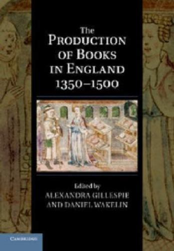 The Production of Books in England 1350-1500: 14 (Cambridge Studies in Palaeogra