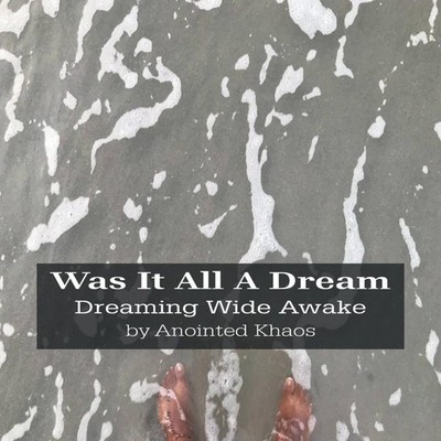 Was It All A Dream Dreaming Wide Awake Anointed Khaos Paperback A