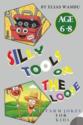 Silly Tools on the Loose - Laugh-Out-Loud Farm Equipmen - paperback NEW ELIAS. W