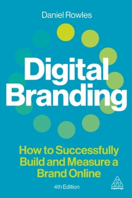 Digital Branding – A complete step–by–step guide to strategy, tactics, tools an…