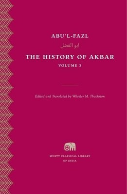The History of Akbar, Volume 3 (Murty Classical Library of India) by Abu'l-Fazl