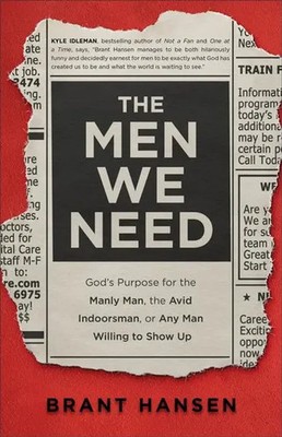 Brant Hansen (u. a.) | The Men We Need - God`s Purpose for the Manly Man, the...