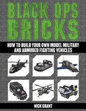 Black Ops Bricks : How to Build Your Own Model Military and Armored Fighting ...