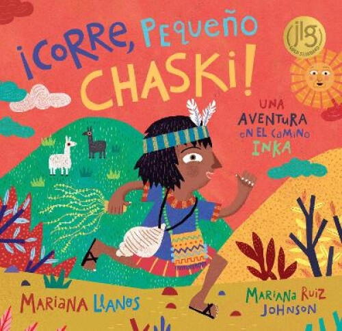¡corre, Pequeño Chaski!: Una Aventura En El Camino Inka = Run, Little Chaski!