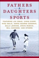 Fathers & Daughters & Sports: Featuring Jim Craig, Chris Evert, Mike Golic,