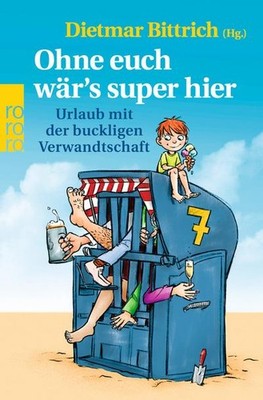 Ohne euch wär's super hier: Urlaub mit der buckligen Verwandtschaft Dietmar
