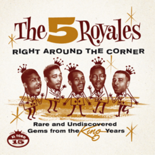 The 5 Royales Right Around the Corner: Rare and Unreleased Gems (CD) Album