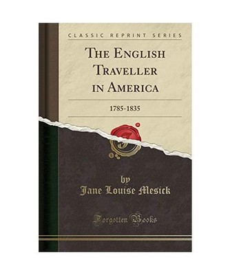 The English Traveller in America: 1785-1835 [Classic Reprint]: 1785-1835 