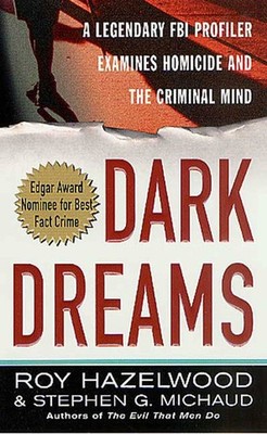 Dark Dreams: A Legendary FBI Profiler Examines Homicide and the Criminal Min...