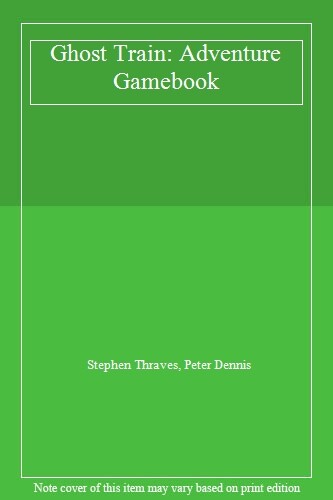 Ghost Train: Adventure Gamebook By Stephen Thraves, Peter Dennis