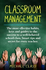 Classroom Management: The most effective habits, keys and guides to the succe-,