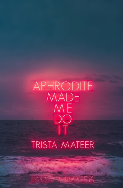 Aphrodite Made Me Do It by Trista Mateer (Paperback Book)