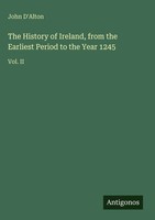 John D'alton | The History Of Ireland, From The Earliest Period To The Year 1245
