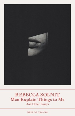 Men Explain Things to Me, Rebecca Solnit