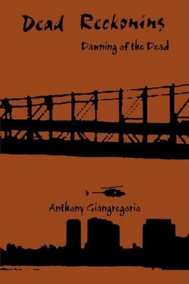 Dead Reckoning: Dawning of the Dead by Giangregorio, Anthony