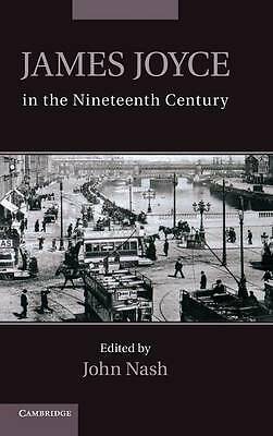 James Joyce in the Nineteenth Century Nash Hardback Cambridge University Press