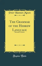 The Grammar of the Hebrew Language: Second Course (Classic Reprint)