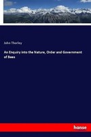 John Thorley | An Enquiry Into The Nature, Order And Government Of Bees | Buch