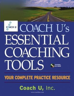 Coach U's Essential Coaching Tools : Your Complete Practice Resource by Inc....