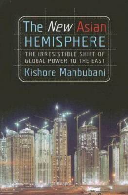 The New Asian Hemisphere: The Irresistible Shift of Global Power to t - GOOD