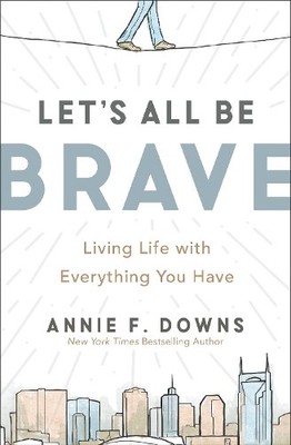 Annie F. Downs Let's All Be Brave (Taschenbuch)