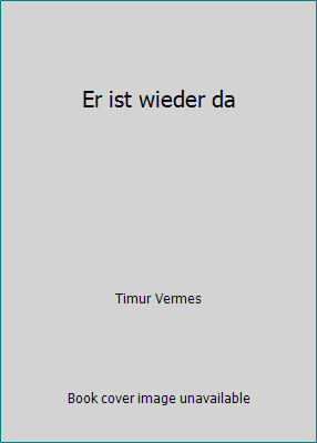 Er ist wieder da by Timur Vermes