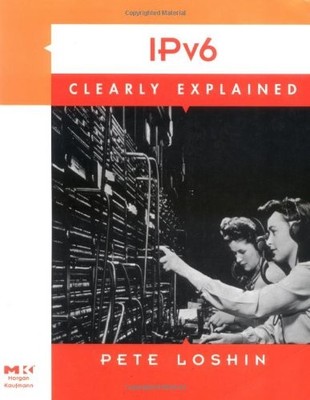 IPV6 CLEARLY EXPLAINED By Pete Loshin *Excellent Condition*