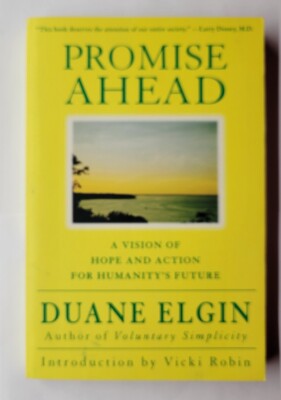 Promise Ahead: A Vision of Hope and Action for Humanity's Future Duane Elgin PB