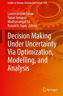 Decision Making Under Uncertainty Via Optimization, Modelling, and Analysis