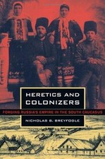 Heretics and Colonizers: Forging Russ... 9780801442421 by Breyfogle, Nicholas B.